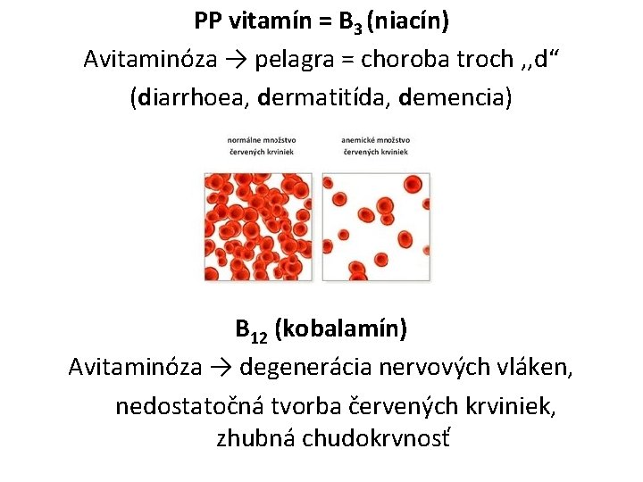 PP vitamín = B 3 (niacín) Avitaminóza → pelagra = choroba troch , ,