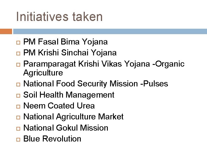 Initiatives taken PM Fasal Bima Yojana PM Krishi Sinchai Yojana Paramparagat Krishi Vikas Yojana