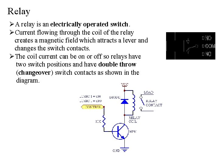 Relay ØA relay is an electrically operated switch. ØCurrent flowing through the coil of
