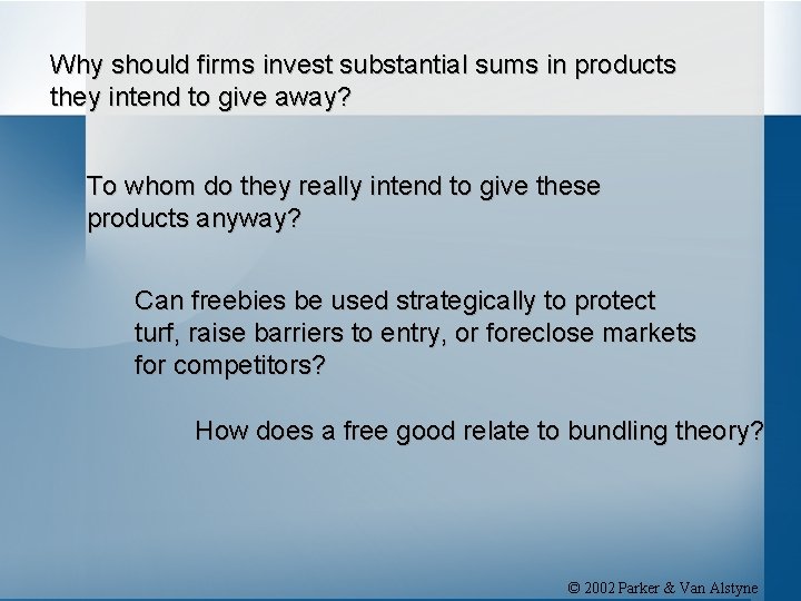 Why should firms invest substantial sums in products they intend to give away? To