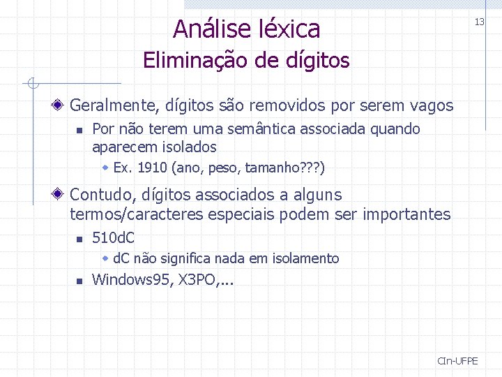 Análise léxica 13 Eliminação de dígitos Geralmente, dígitos são removidos por serem vagos n