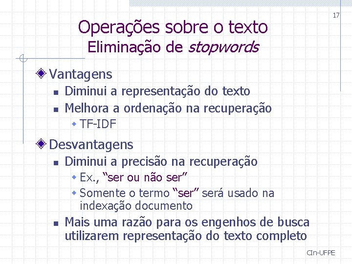 17 Operações sobre o texto Eliminação de stopwords Vantagens n n Diminui a representação