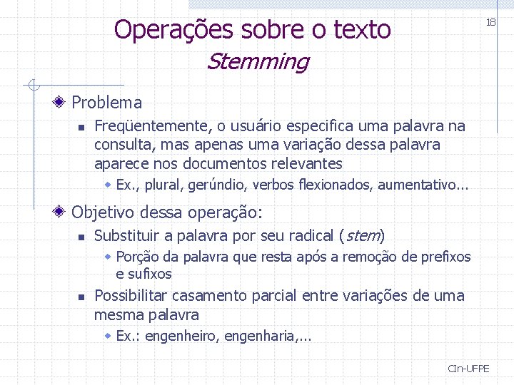 Operações sobre o texto 18 Stemming Problema n Freqüentemente, o usuário especifica uma palavra