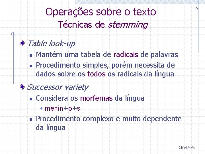 Operações sobre o texto 19 Técnicas de stemming Table look-up n n Mantém uma