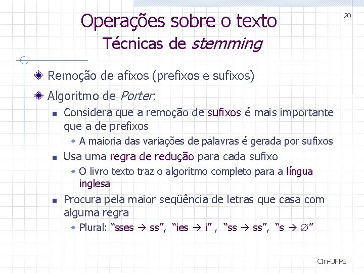 Operações sobre o texto 20 Técnicas de stemming Remoção de afixos (prefixos e sufixos)