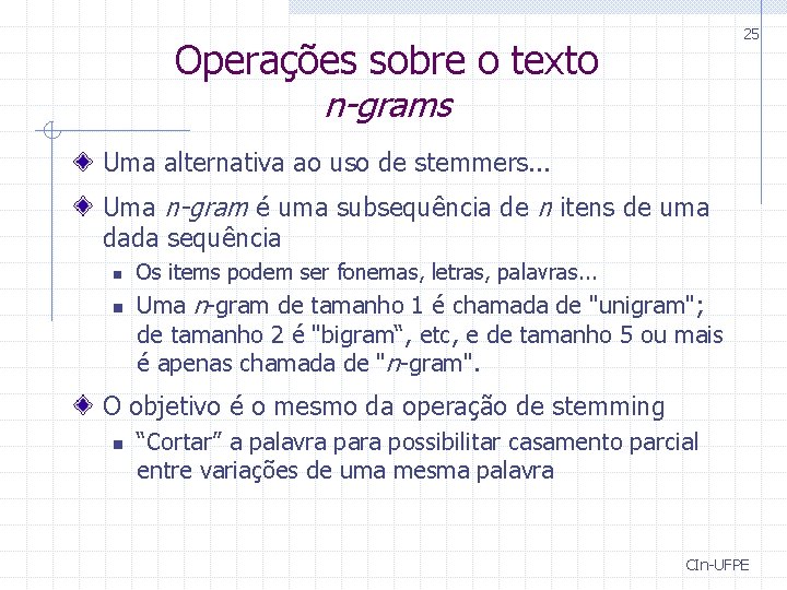 25 Operações sobre o texto n-grams Uma alternativa ao uso de stemmers. . .