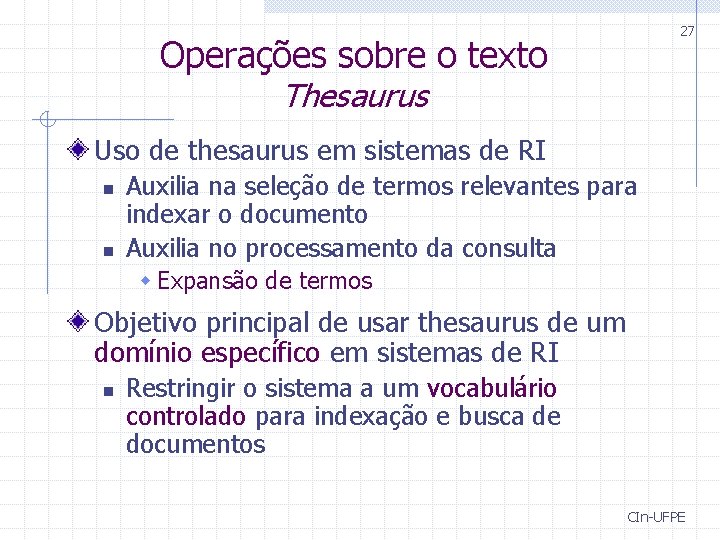27 Operações sobre o texto Thesaurus Uso de thesaurus em sistemas de RI n