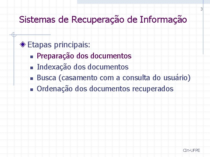 3 Sistemas de Recuperação de Informação Etapas principais: n n Preparação dos documentos Indexação