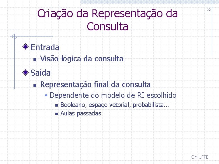 Criação da Representação da Consulta 33 Entrada n Visão lógica da consulta Saída n