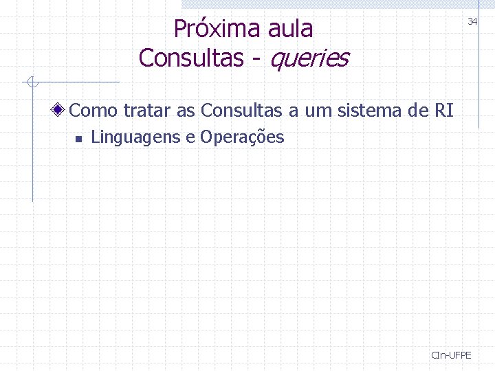 Próxima aula Consultas - queries 34 Como tratar as Consultas a um sistema de