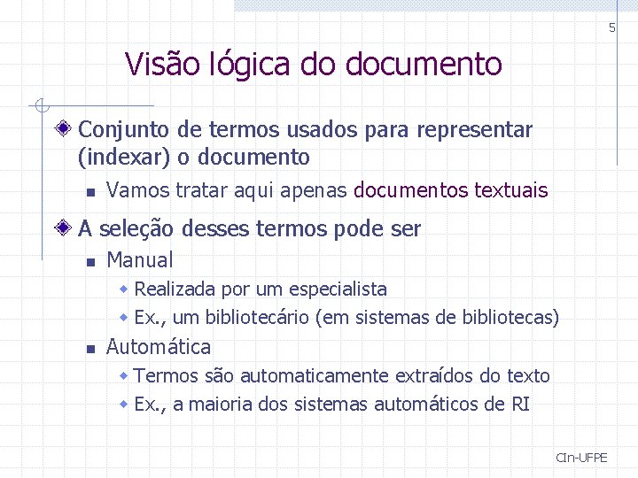 5 Visão lógica do documento Conjunto de termos usados para representar (indexar) o documento