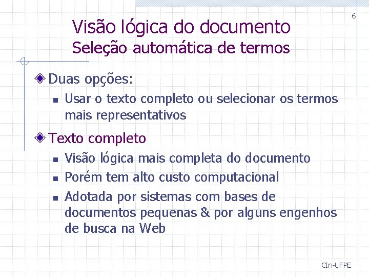 6 Visão lógica do documento Seleção automática de termos Duas opções: n Usar o