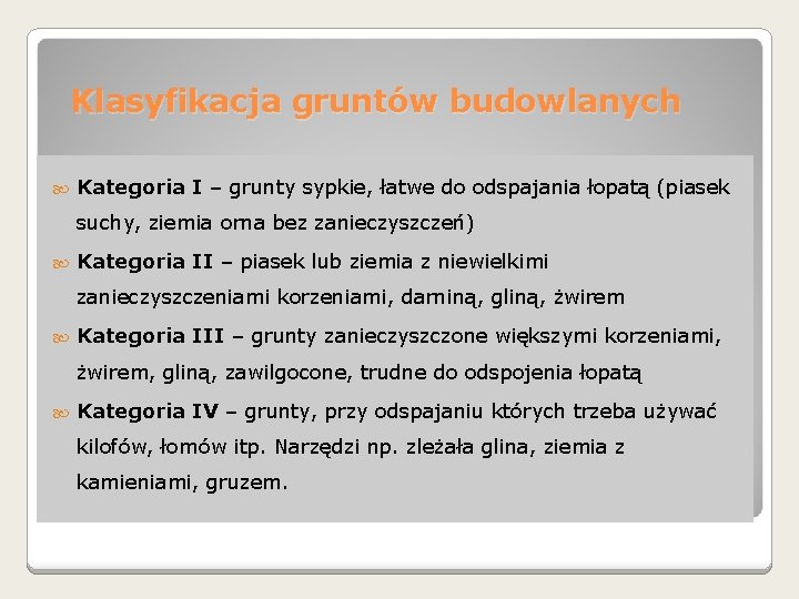 Klasyfikacja gruntów budowlanych Kategoria I – grunty sypkie, łatwe do odspajania łopatą (piasek suchy,