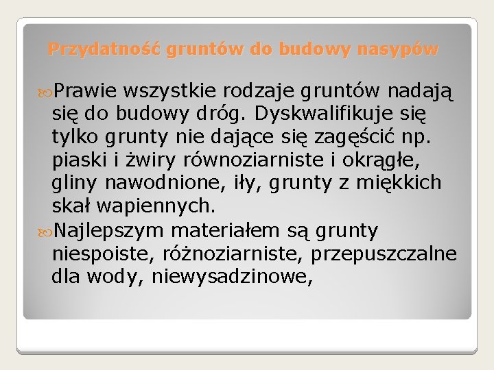 Przydatność gruntów do budowy nasypów Prawie wszystkie rodzaje gruntów nadają się do budowy dróg.