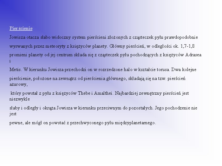 Pierścienie Jowisza otacza słabo widoczny system pierścieni złożonych z cząsteczek pyłu prawdopodobnie wyrwanych przez