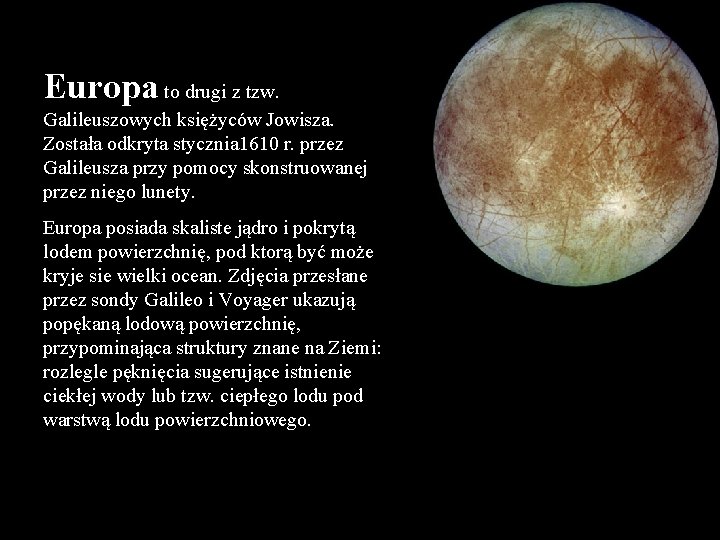 Europa to drugi z tzw. Galileuszowych księżyców Jowisza. Została odkryta stycznia 1610 r. przez