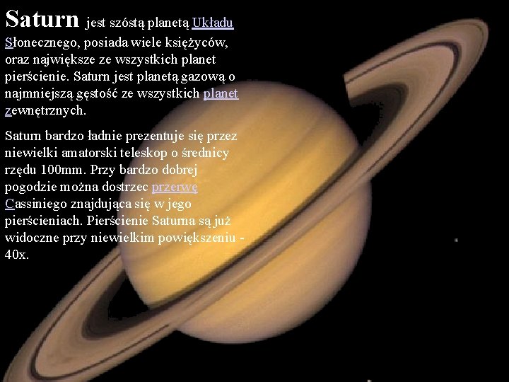 Saturn jest szóstą planetą Układu Słonecznego, posiada wiele księżyców, oraz największe ze wszystkich planet