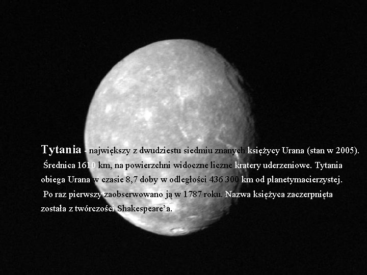 Tytania - największy z dwudziestu siedmiu znanych księżycy Urana (stan w 2005). Średnica 1610