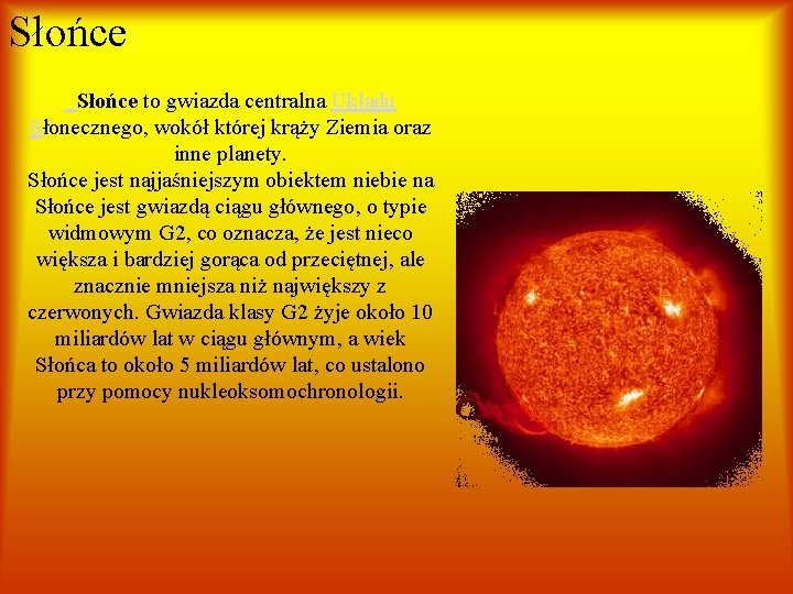 Słońce to gwiazda centralna Układu Słonecznego, wokół której krąży Ziemia oraz inne planety. Słońce