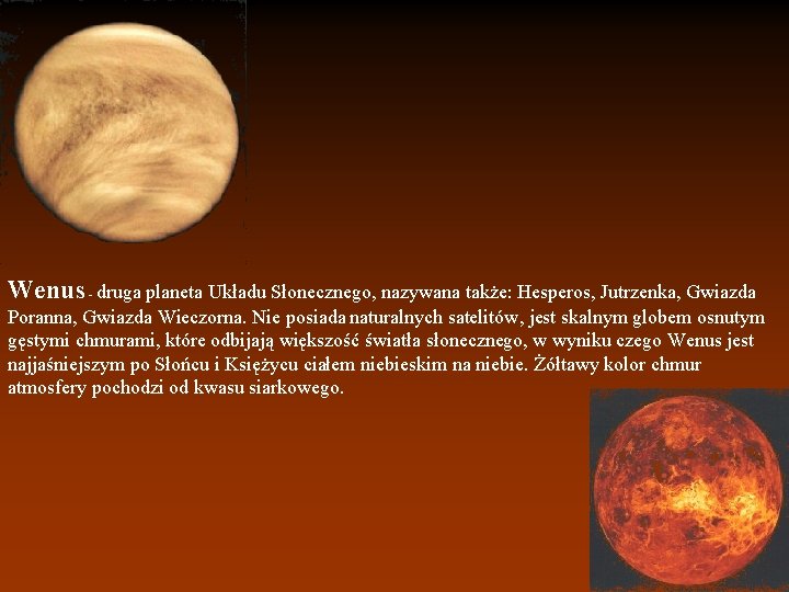 Wenus - druga planeta Układu Słonecznego, nazywana także: Hesperos, Jutrzenka, Gwiazda Poranna, Gwiazda Wieczorna.