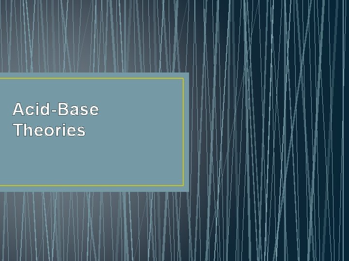 Acid-Base Theories Acid-Base Theories
