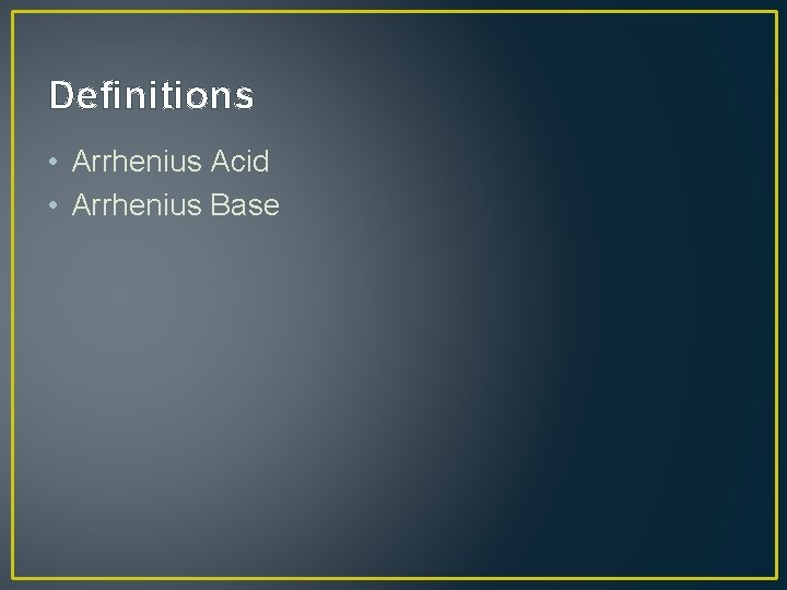Definitions • Arrhenius Acid • Arrhenius Base Definitions • Arrhenius Acid • Arrhenius Base