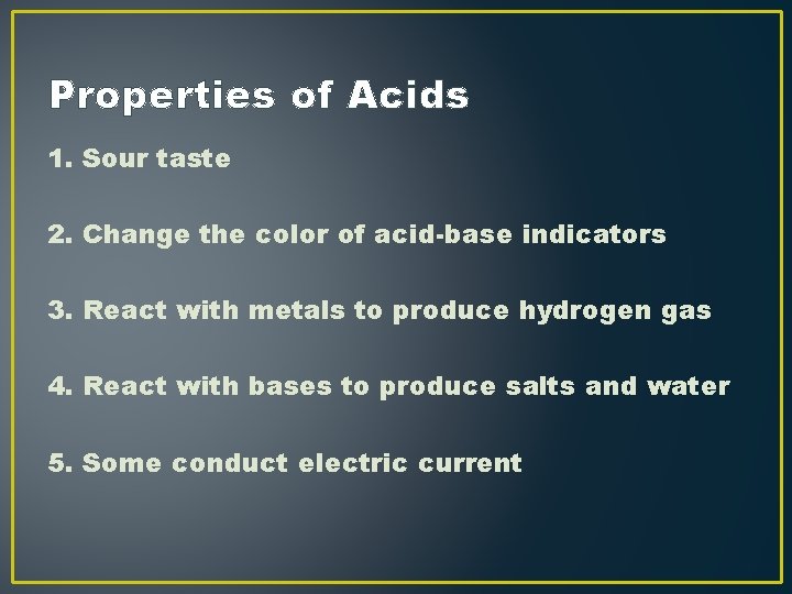 Properties of Acids 1. Sour taste 2. Change the color of acid-base indicators 3. Properties of Acids 1. Sour taste 2. Change the color of acid-base indicators 3.