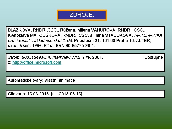 ZDROJE: BLAŽKOVÁ, RNDR. , CSC. , Růžena, Milena VAŇUROVÁ, RNDR. , CSC. , Květoslava