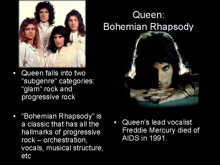 Queen: Bohemian Rhapsody • Queen falls into two “subgenre” categories: “glam” rock and progressive