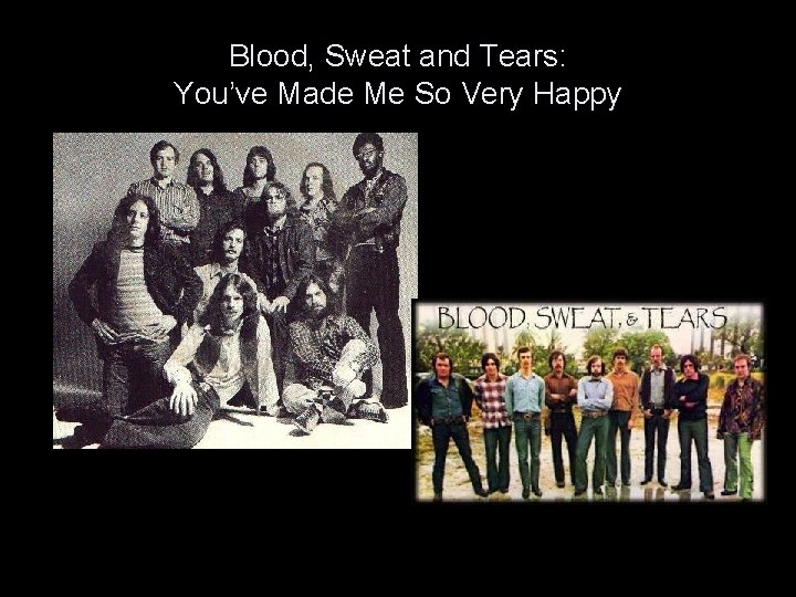 Blood, Sweat and Tears: You’ve Made Me So Very Happy 