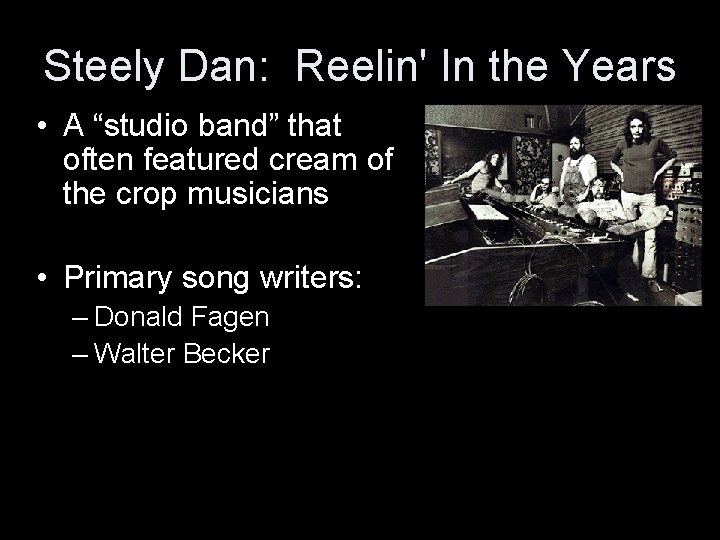 Steely Dan: Reelin' In the Years • A “studio band” that often featured cream