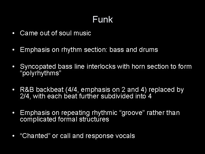 Funk • Came out of soul music • Emphasis on rhythm section: bass and