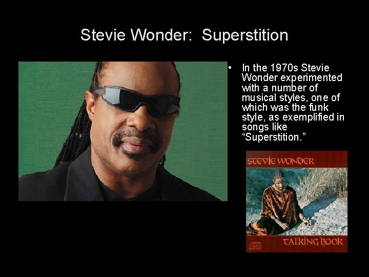 Stevie Wonder: Superstition • In the 1970 s Stevie Wonder experimented with a number