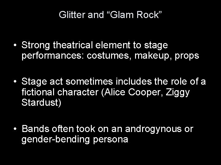 Glitter and “Glam Rock” • Strong theatrical element to stage performances: costumes, makeup, props