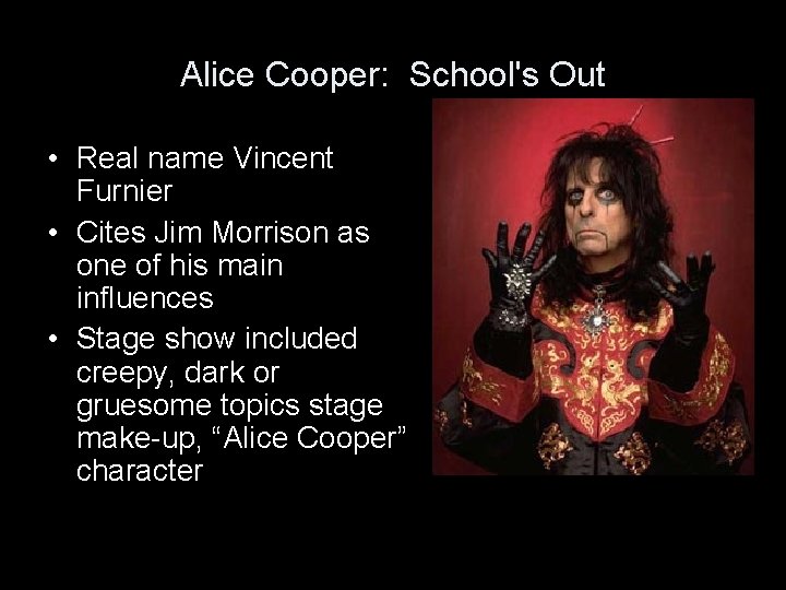Alice Cooper: School's Out • Real name Vincent Furnier • Cites Jim Morrison as