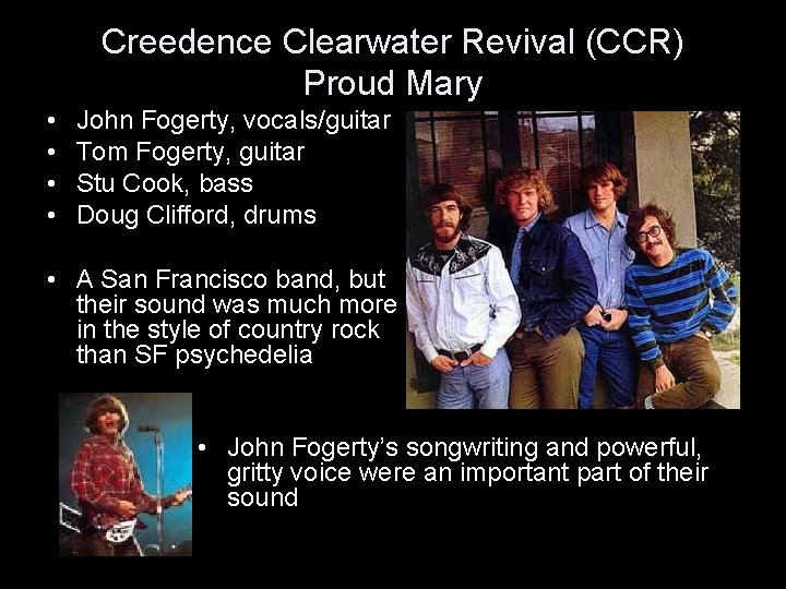 Creedence Clearwater Revival (CCR) Proud Mary • • John Fogerty, vocals/guitar Tom Fogerty, guitar