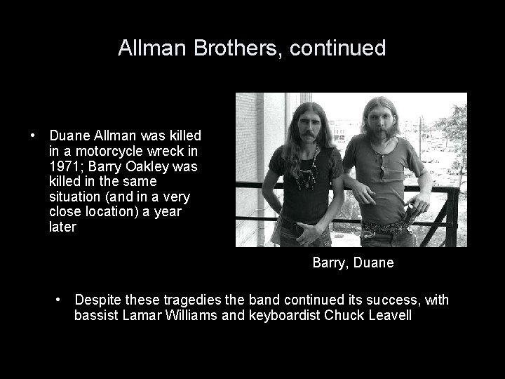 Allman Brothers, continued • Duane Allman was killed in a motorcycle wreck in 1971;