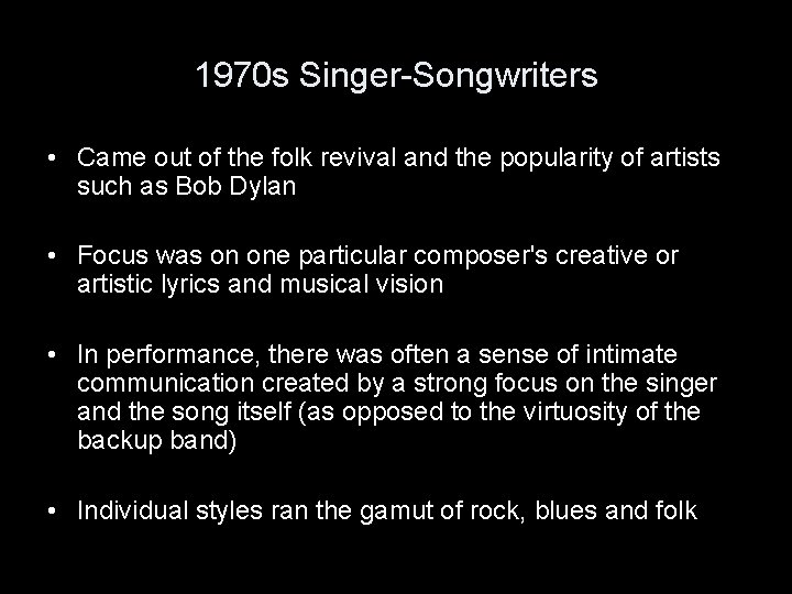 1970 s Singer-Songwriters • Came out of the folk revival and the popularity of