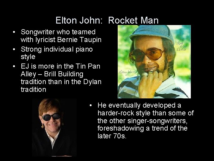 Elton John: Rocket Man • Songwriter who teamed with lyricist Bernie Taupin • Strong