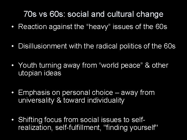 70 s vs 60 s: social and cultural change • Reaction against the “heavy”