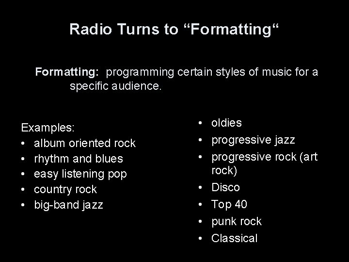 Radio Turns to “Formatting“ Formatting: programming certain styles of music for a specific audience.