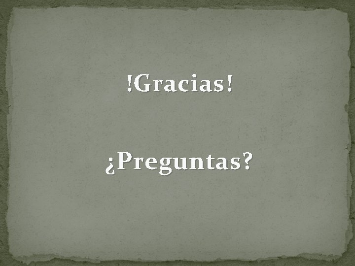 !Gracias! ¿Preguntas? 