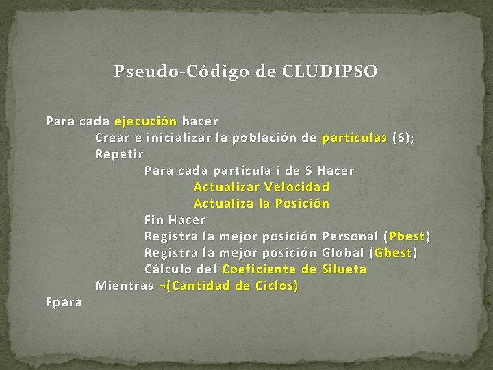 Pseudo-Código de CLUDIPSO Para cada ejecución hacer Crear e inicializar la población de partículas