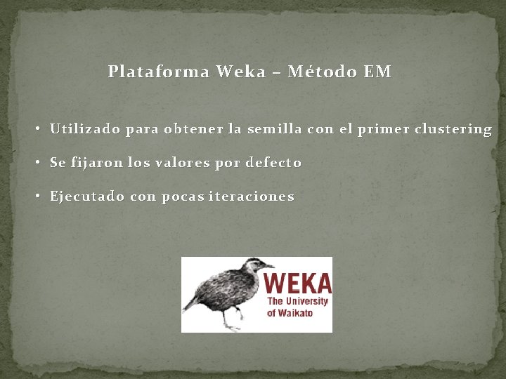 Plataforma Weka – Método EM • Utilizado para obtener la semilla con el primer