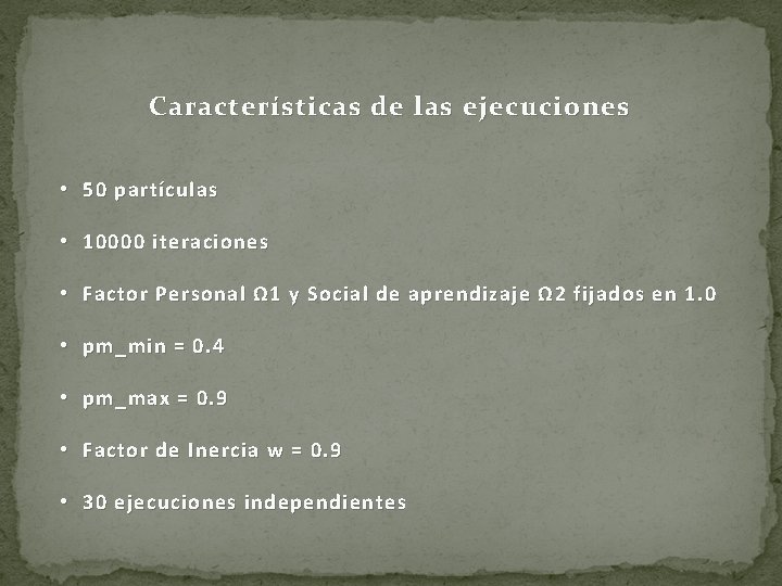 Características de las ejecuciones • 50 partículas • 10000 iteraciones • Factor Personal Ω