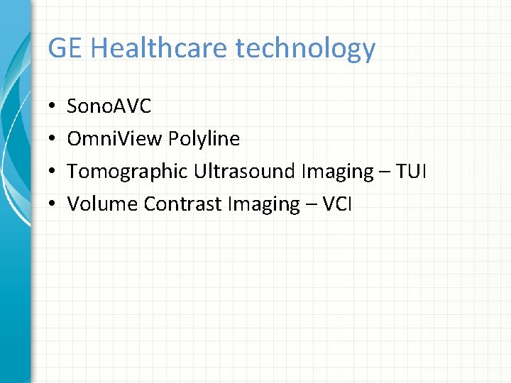 GE Healthcare technology • • Sono. AVC Omni. View Polyline Tomographic Ultrasound Imaging –