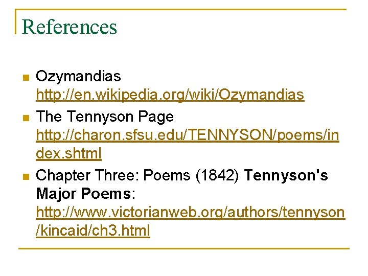 References n n n Ozymandias http: //en. wikipedia. org/wiki/Ozymandias The Tennyson Page http: //charon.