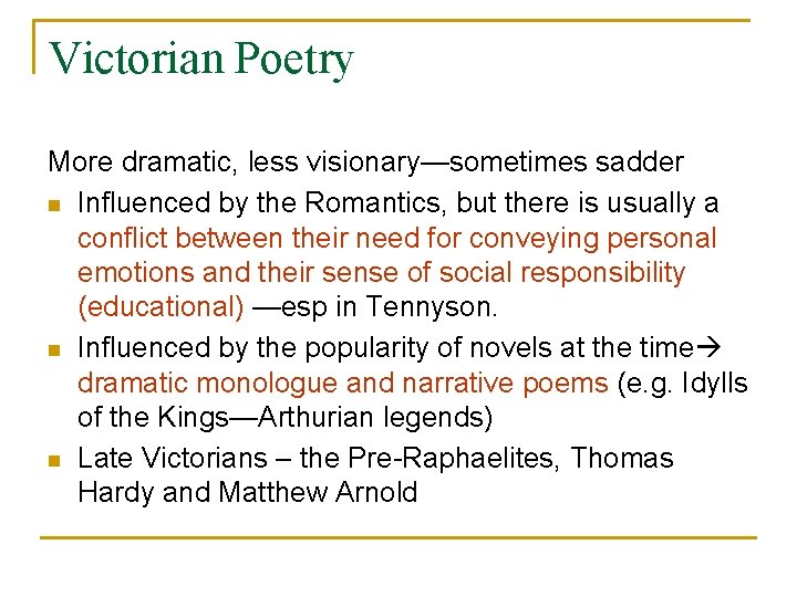 Victorian Poetry More dramatic, less visionary—sometimes sadder n Influenced by the Romantics, but there