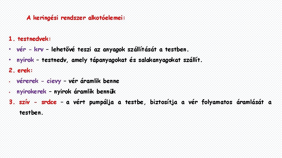 A keringési rendszer alkotóelemei: 1. testnedvek: • vér - krv – lehetővé teszi az