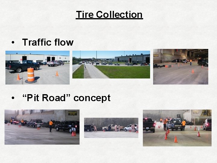 Tire Collection • Traffic flow • “Pit Road” concept 